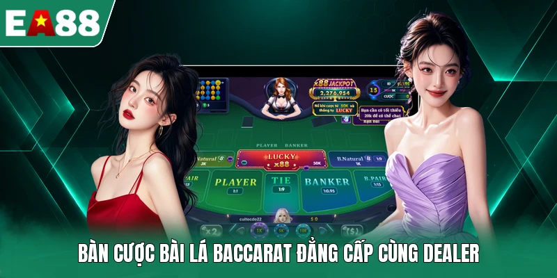 Bàn cược bài lá Baccarat đẳng cấp cùng Dealer