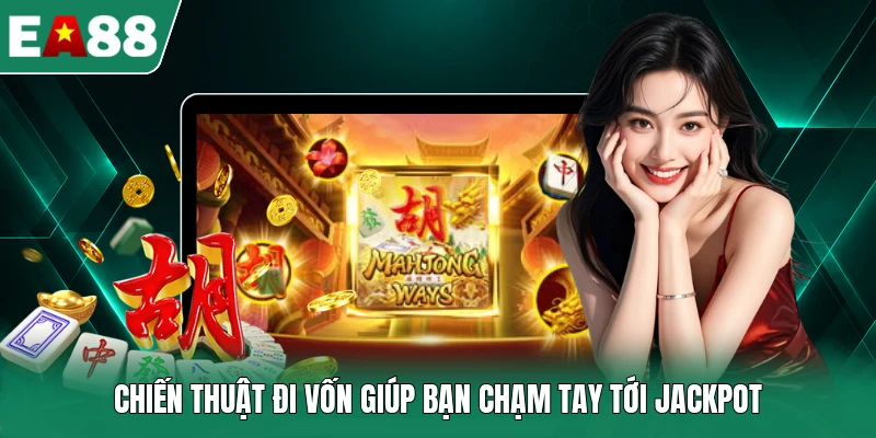Chiến thuật đi vốn giúp bạn chạm tay tới Jackpot